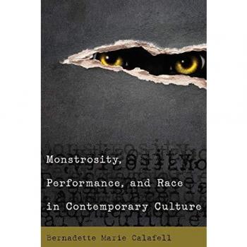 Monstrosity, Performance, and Race in Contemporary Culture: A Critical Analysis of Identity and Society