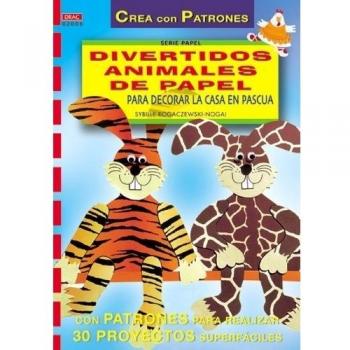 Serie Papel nº 6. DIVERTIDOS ANIMALES DE PAPEL PARA DECORAR LA CASA EN PASCUA - Sybille Rogaczewski-nogai