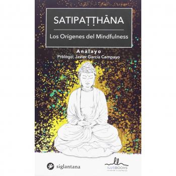 SATIPATTHANA. LOS ORÍGENES DEL MINDFULNESS - AA.VV.