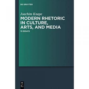 Contemporary Rhetoric: 13 Essays on Culture, Arts, and Media