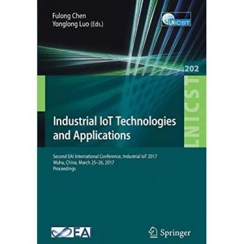 Industrial IoT Technologies and Applications: Second EAI International Conference, Industrial IoT 2017, Wuhu, China, March 25–26, 2017, Proceedings ... and Telecommunications Engineering)
