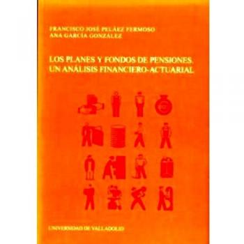 Los Planes Y Fondos De Pensiones. Un Analisis Financiero-Actuarial