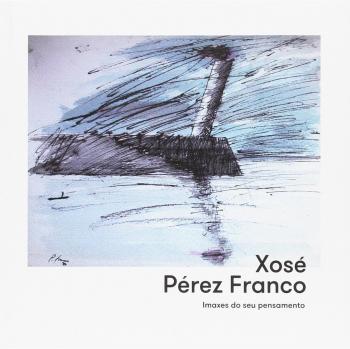 Xosé Pérez Franco: Imaxes do seu pensamento