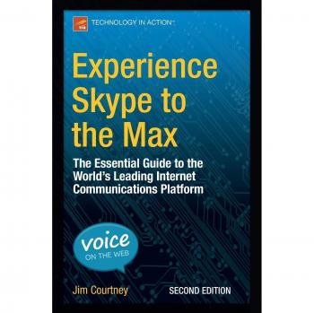 Experience Skype to the Max: The Essential Guide to the World's Leading Internet Communications Platform
