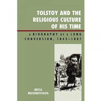 Tolstoy and the Religious Culture of His Time: A Comprehensive Biography of Spiritual Transformation, 1845-1885