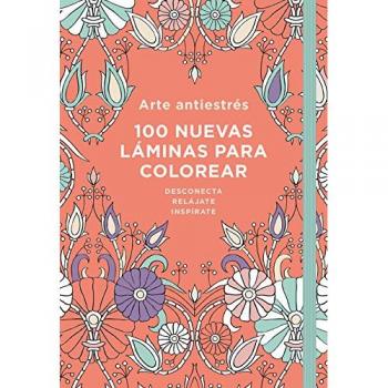 Arte Antiestrés: 100 nuevas láminas para colorear - AAVV; AA.VV.