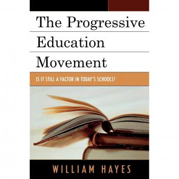 William Hayes' The Progressive Education Movement: Analyzing Current Impact on Schools