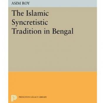 Princeton Legacy Library: The Islamic Syncretistic Tradition in Bengal - Asim Roy