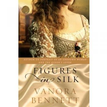 Silk Figures: A Historical Novel by Vanora Bennett