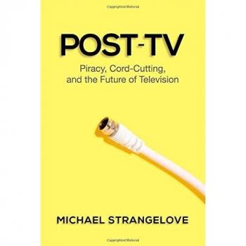 Post-TV: Piracy, Cord-Cutting and the Future of Television