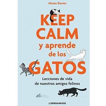 Keep Calm y aprende de los gatos: Lecciones de vida de nuestros amigos felinos