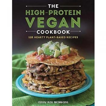 The High-Protein Vegan Cookbook - 125 Hearty Plant-Based Recipes