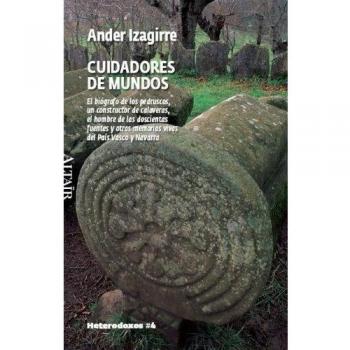 Cuidadores de mundos: El biógrafo de los pedruscos, un constructor de calaveras, el hombre de las doscientas fuentes y otras memorias vivas del País Vasco y Navarra: 4