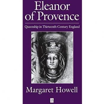 Eleanor of Provence: Queenship in Thirteenth-Century England