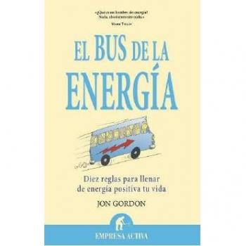 El bus de la energía: Diez Reglas Para Llenar de Energia Positiva Tu Vida