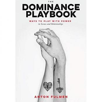 Dominance Playbook, The: Ways to Play With Power in Scenes and Relationships