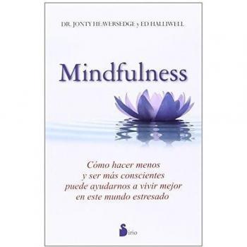 MINDFULNESS: Como Hacer Menos Y Ser Mas Conscientes Puede Ayudarnos a Vivir Meor En Este Mundo Estresado - HEAVERSEDGE, DR. JONTY