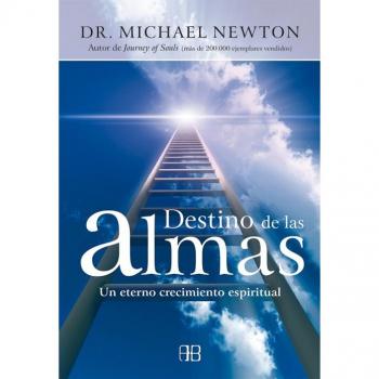 Destino De Las Almas. Un Eterno Crecimiento Espiritual