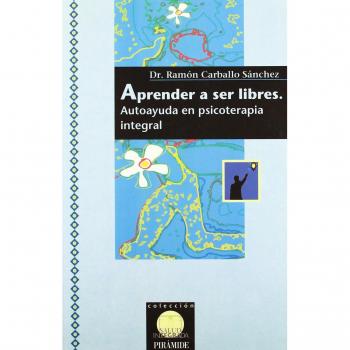 Aprender a ser libres: Autoayuda en psicoterapia integral