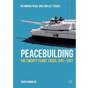 Peacebuilding: The Twenty Years’ Crisis, 1997-2017