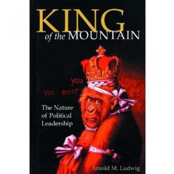 King of the Mountain: The Nature of Political Leadership