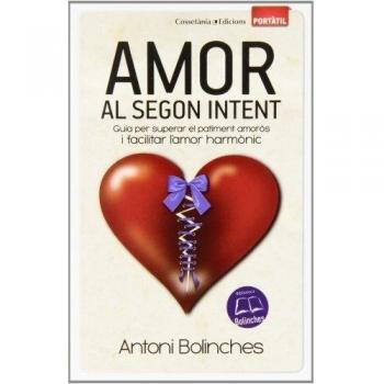 Amor Al Segon Intent: Guia per superar el patiment amorós i facilitar l'amor harmònic: 43 - Antoni Bolinches
