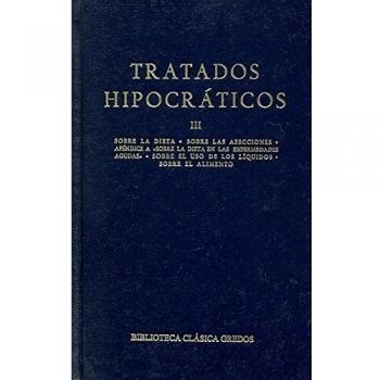091. Tratados hipocráticos. Vol. III: Sobre la dieta; Sobre las afecciones; Apéndice a Sobre la dieta en las enfermedades agudas; Sobre el uso de los líquidos; Sobre el