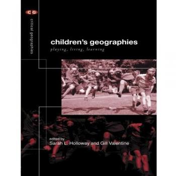 Children's Geographies: Playing, Living, Learning