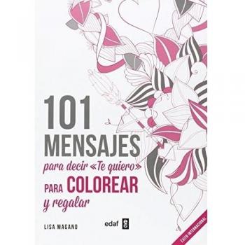 101 MENSAJES PARA DECIR TE QUIERO, PARA COLOREAR Y PARA REGALAR - Magano, Lisa/legris, Charlotte