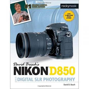 David Busch's Nikon D850 Guide to Digital SLR Photography