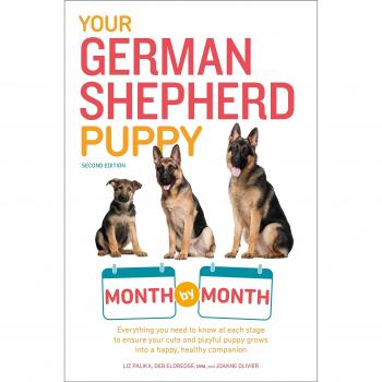Your German Shepherd Puppy Month by Month, 2nd Edition: Everything You Need to Know at Each State to Ensure Your Cute and Playful Puppy