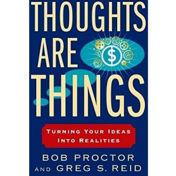 Thoughts Are Things: Turning Your Ideas Into Realities