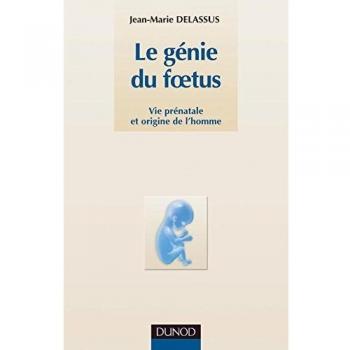 Le génie du foetus - Vie prénatale et origine de l'homme