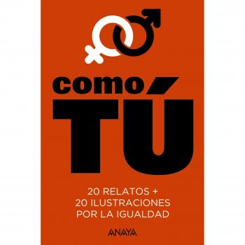 Como tú: 20 relatos + 20 ilustraciones por la igualdad - Fernando Marías