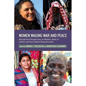 Women Waging War and Peace: International Perspectives of Women's Roles in Conflict and Post-Conflict Reconstruction
