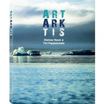 ART ARKTIS - Fotografía en la Antártida por Dietmar Baum y Tini Papamichalis