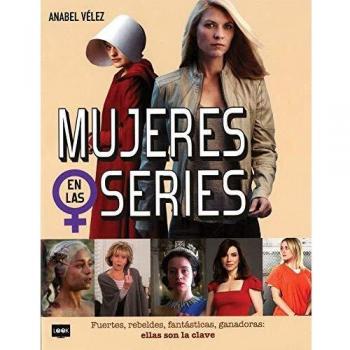Mujeres En Las Series: Fuertes, rebeldes, fantásticas, ganadoras: ellas son la clave