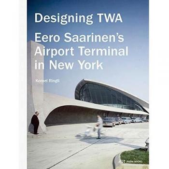 Designing TWA: Eero Saarinen's Airport Terminal in New York