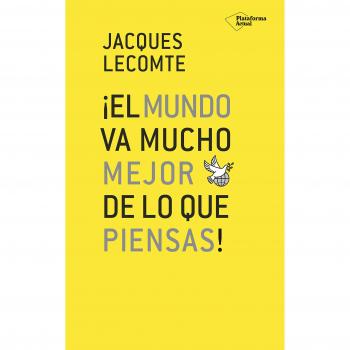 El mundo va mucho mejor de lo que piensas - Jacques Lecomte
