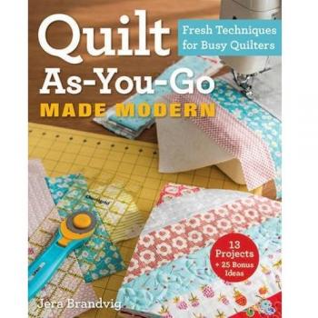 Quilt As-You-Go Made Modern: Fresh Techniques for Busy Quilters