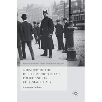 A History of the Dublin Metropolitan Police and its Colonial Legacy
