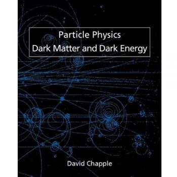 David Chapple's Guide to Particle Physics: Understanding Dark Matter and Dark Energy