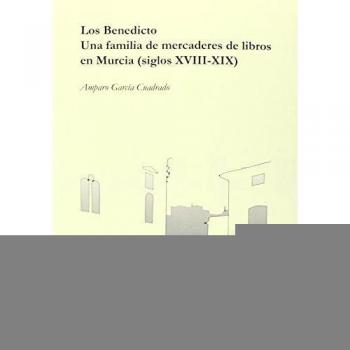Benedicto,Los. Una familia de mercaderes de libros en Murcia