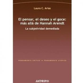 El pensar el deseo y el goce más allá de Hannah Arendt: La subjetividad demediada
