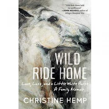 Wild Ride Home: Love, Loss, and a Little White Horse, a Family Memoir