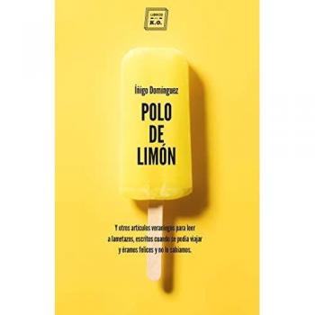 Polo de limón: Y otros artículos veraniegos para leer a lametazos, escritos