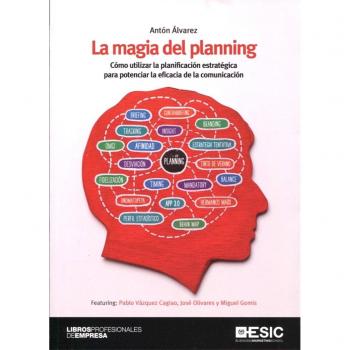 Magia del planning,La: Cómo utilizar la planificación estratégica para potenciar la eficacia de la comunicación