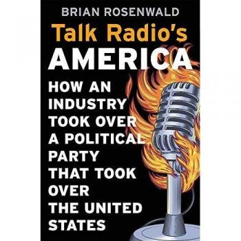 Talk Radio's America How an Industry Took Over a Political Party That Took Over the United States