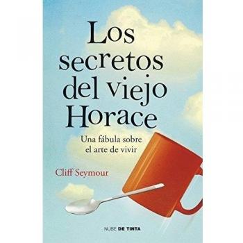 Los secretos del viejo Horace: Una fábula sobre el arte de vivir
