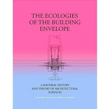 THE ECOLOGIES OF THE BUILDING ENVELOPE: A Material History and Theory of Architectural Surfaces